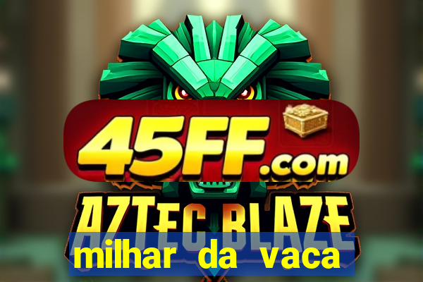 milhar da vaca mais atrasada